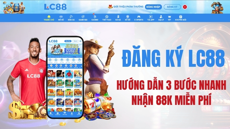 Đăng Ký LC88 Nhanh Nhất 2026 – Tạo Tài Khoản LC88