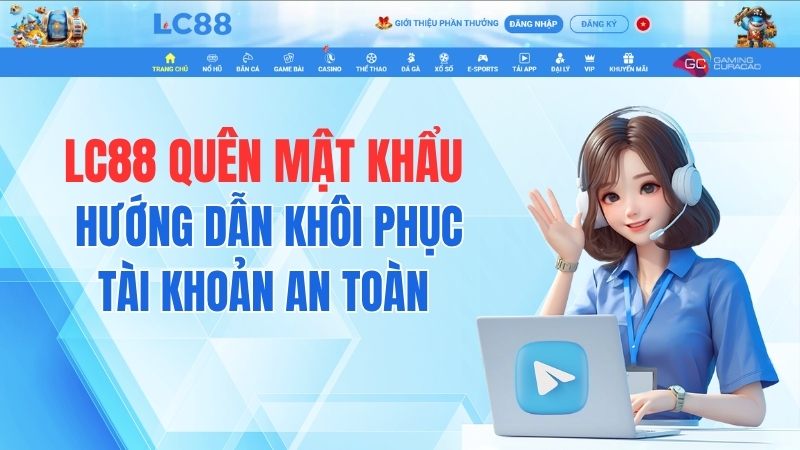 LC88 Quên Mật Khẩu – Hướng Dẫn Khôi Phục Tài Khoản An Toàn