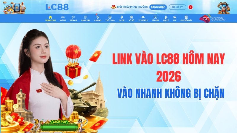 Link Vào LC88 Hôm Nay 2026 – Vào Nhanh Không Bị Chặn