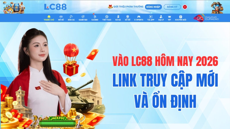 Vào LC88 Hôm Nay 2026 – Link Truy Cập Mới Và Ổn Định