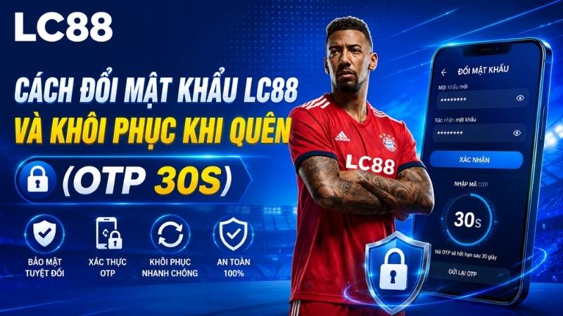 Cách đổi mật khẩu LC88 & Khôi phục khi quên (Nhanh nhất)
