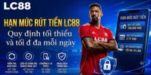Hạn mức rút tiền LC88: Quy định tối thiểu và tối đa mỗi ngày